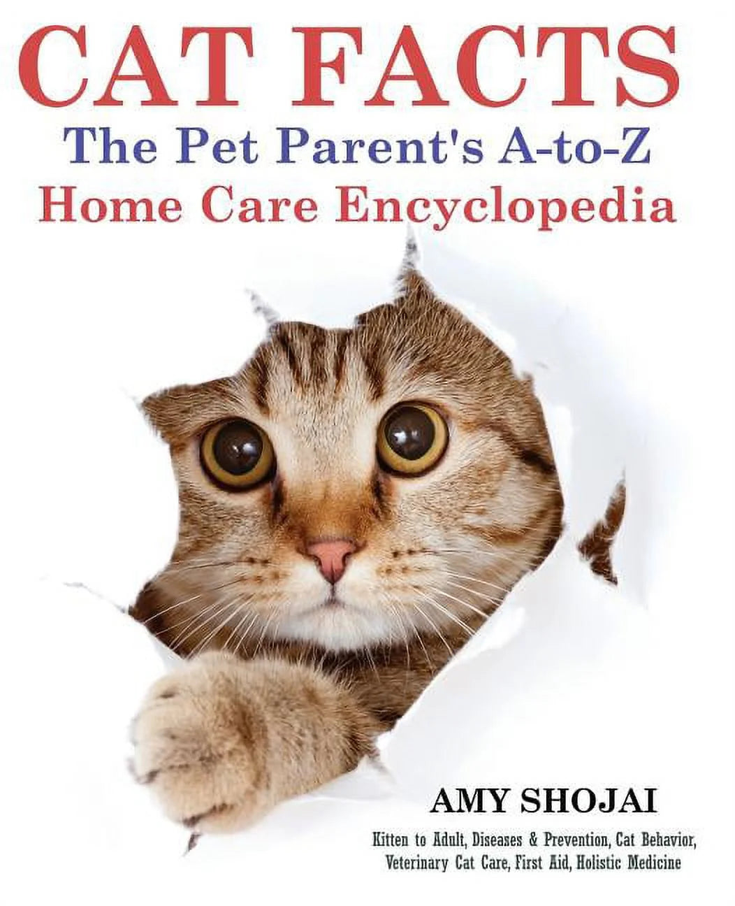 Comprehensive Guide to Cat Care: An A-Z Encyclopedia for Pet Parents on Health, Behavior, and Wellness from Kitten to Adult