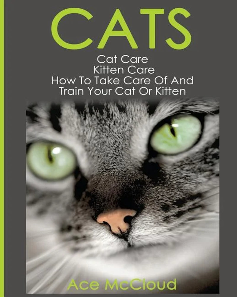 Comprehensive Guide to Cat and Kitten Care: Expert Advice on Caring for and Training Your Feline Companion (Paperback)