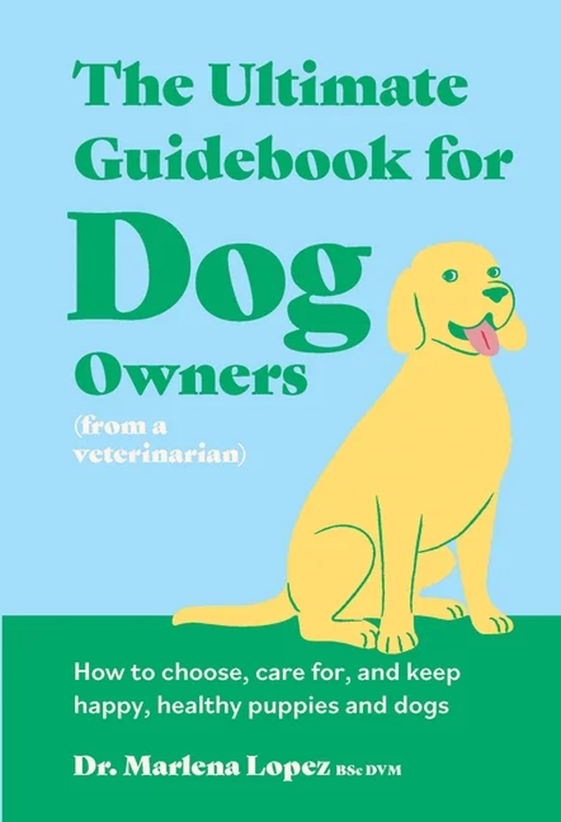 The Comprehensive Handbook for Dog Owners: Expert Guidance on Selecting, Caring for, and Ensuring the Well-Being of Your Puppies (Hardcover)