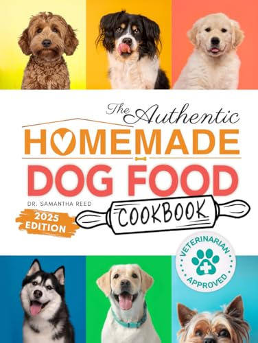 The Authentic Homemade Dog Food Cookbook: Vet-Approved, Nutritious Allergy-Friendly Recipes for Dogs of All Sizes | Comprehensive Feeding Guide, Meal ... (Healthy Homemade Dog Food Cookbook Series)