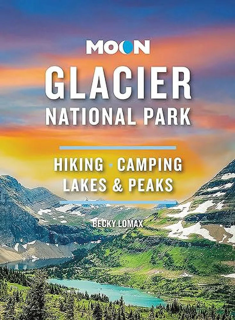 Moon Glacier National Park Travel Guide: Hiking, Camping, Lakes, and Peaks (9th Edition)