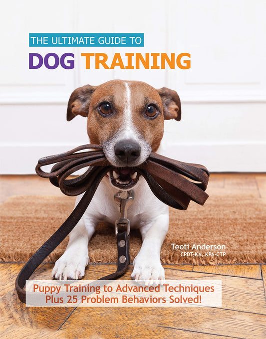 Ultimate Guide to Dog Training: Puppy Training to Advanced Techniques plus 25 Problem Behaviors Solved! (CompanionHouse Books) Manners, Housetraining, Tricks, and More, with Positive Reinforcement