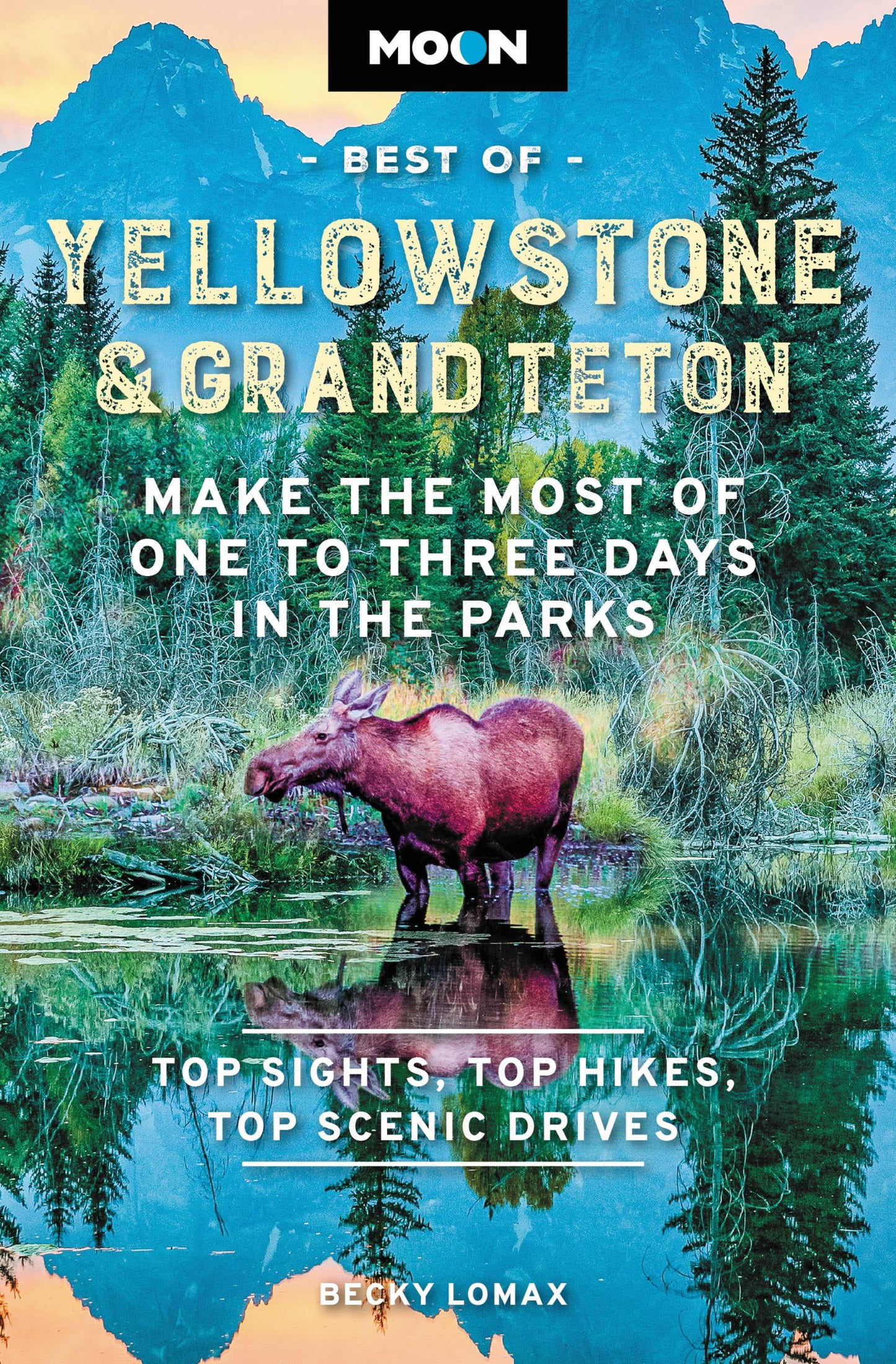 Moon's Best of Yellowstone & Grand Teton: A Comprehensive Travel Guide for One to Three Days in the Parks (2nd Edition)