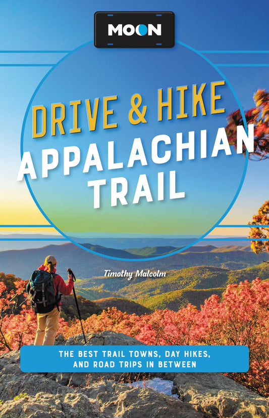 Moon Travel Guide: Exploring the Appalachian Trail - Top Trail Towns, Day Hikes, and Scenic Road Trips (Paperback)