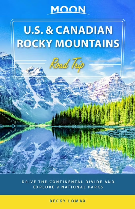 Moon Travel Guide: U.S. and Canadian Rocky Mountains Road Trip - A Journey Along the Continental Divide and Exploration of 9 National Parks (Paperback)